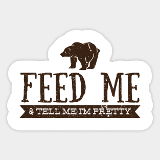 Feed Me and Tell Me I'm Pretty - Bear Sticker